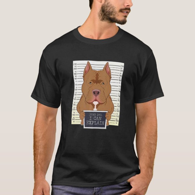 Dear Dad I Can Explain I Pitbull Dad I Pitbull T-Shirt (Front)