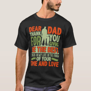 Dear Dad Thank For You Giving Me The Best Things I T-Shirt
