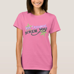 Dear Deployment, Screw You! T-Shirt