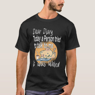 Dear Diary Today A Person Tried To Talk Me Introve T-Shirt