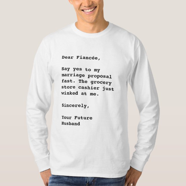 Dear Fiancée, Say Yes... Funny Quote T-Shirt (Front)