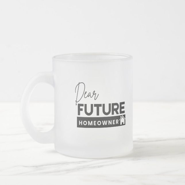 Dear Future Homeowner Frosted Glass Coffee Mug (Left)