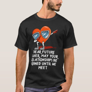 Dear Future  Stay Single  Valentines Day Humour T-Shirt