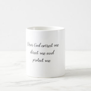 Dear God correct me, direct me, and protect me Coffee Mug