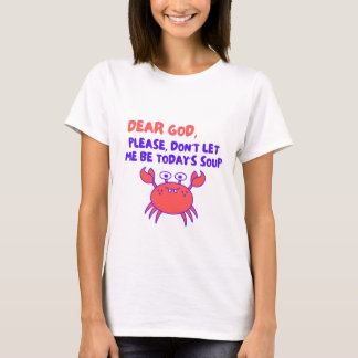 Dear God Please Don't Let Me Be Today's Soup - Fun T-Shirt