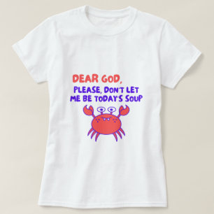 Dear God Please Don't Let Me Be Today's Soup - Fun T-Shirt