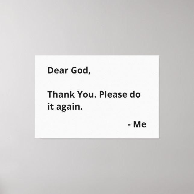 Dear God, Thank You. Please Do It Again. - Me Canvas Print (Front)