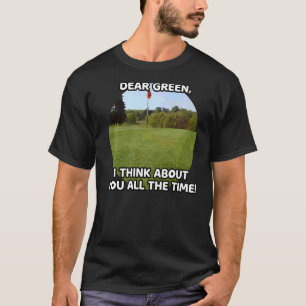 Dear Green I Think About You All Time Hole Off Gol T-Shirt