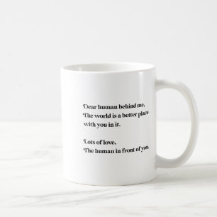 Dear Human Behind Me The World Is Better With You Coffee Mug