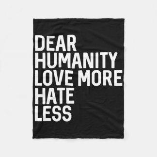 Dear Humanity Love More Hate Less  Fleece Blanket