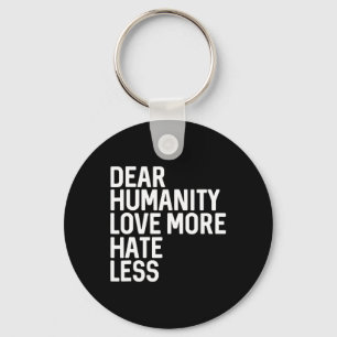 Dear Humanity Love More Hate Less Key Ring
