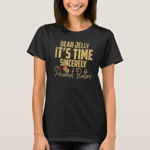Dear Jelly It's Time Sincerely Peanut Butter T-Shirt