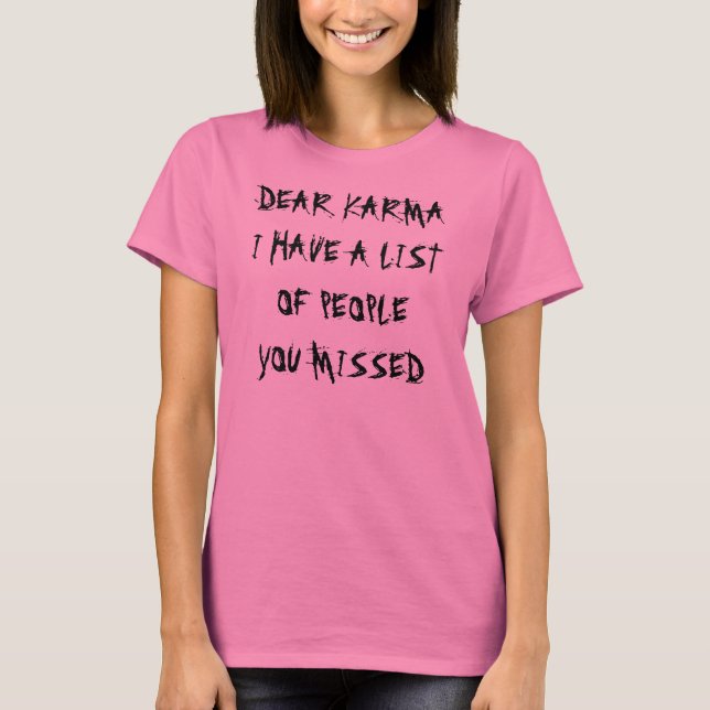 Dear Karma You Missed Shirt (Front)