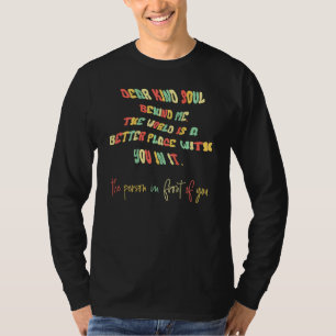 Dear Kind Soul Behind Me Be Kind You Matter You Ar T-Shirt