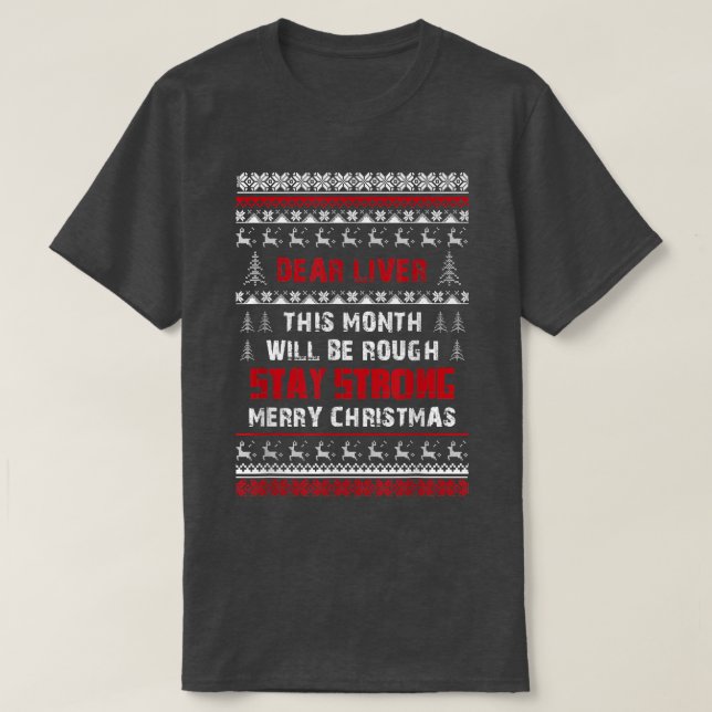 Dear Liver This Month Will Be Rough Merry Christma T-Shirt (Design Front)
