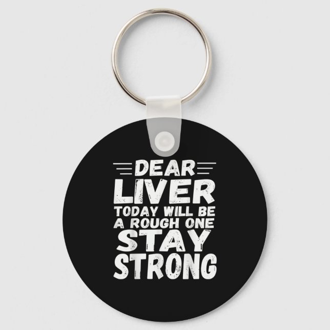 Dear Liver Today Will Be A Rough One Stay Strong F Key Ring (Front)