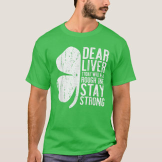 Dear Liver Today Will Be A Rough One - Stay Strong T-Shirt