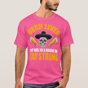 Dear Liver Today Will Be A Rough One Stay Strong T-Shirt
