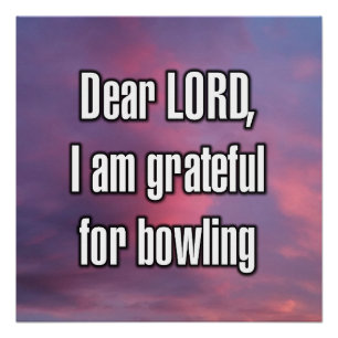 Dear LORD, I am grateful for bowling Poster