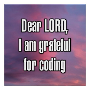 Dear LORD, I am grateful for coding Poster