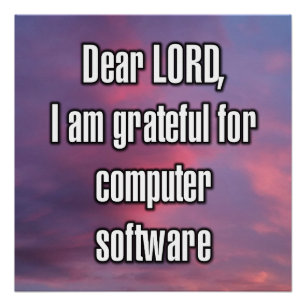 Dear LORD, I am grateful for computer software Poster