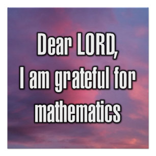 Dear LORD, I am grateful for mathematics Poster