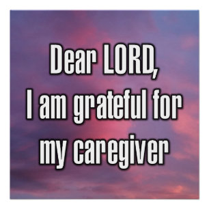 Dear LORD, I am grateful for my caregiver Poster