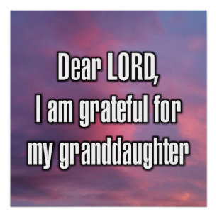 Dear LORD, I am grateful for my granddaughter Poster