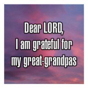 Dear LORD, I am grateful for my great-grandpas Poster