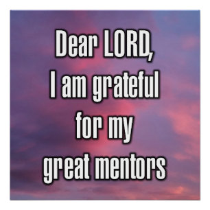 Dear LORD, I am grateful for my great mentors Poster