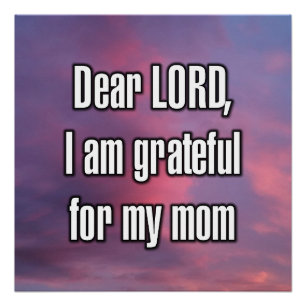 Dear LORD, I am grateful for my mum Poster
