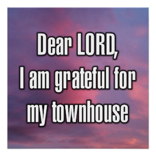 Dear LORD, I am grateful for my townhouse Poster