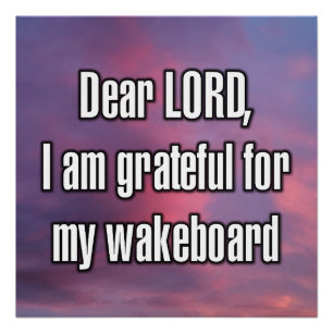 Dear LORD, I am grateful for my wakeboard Poster