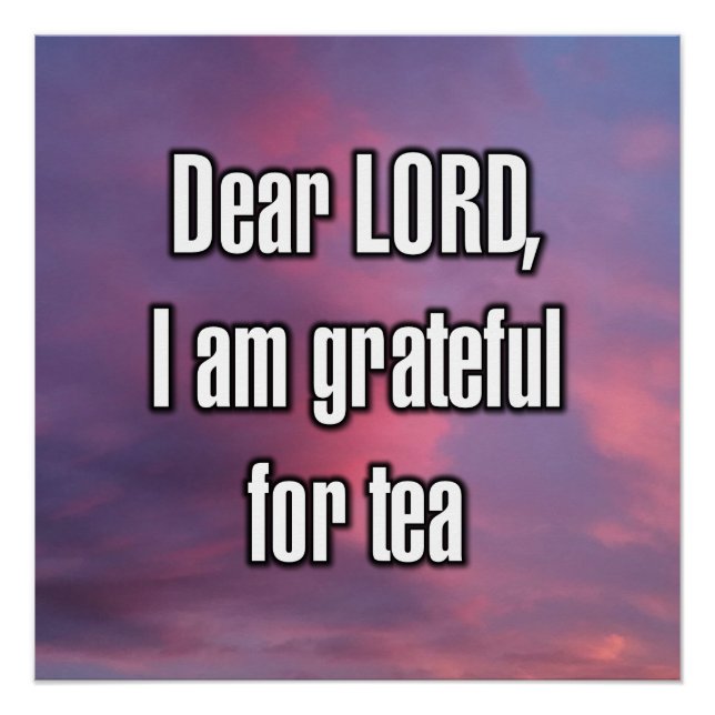 Dear LORD, I am grateful for tea Poster (Front)