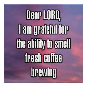 Dear LORD, I am grateful for the ability to... Poster