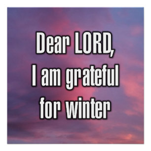 Dear LORD, I am grateful for winter Poster