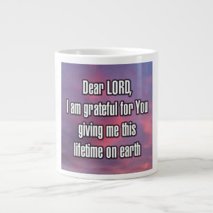 Dear LORD, I am grateful for You giving me... Mug