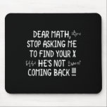 Dear Math Funny Math Quote  Mouse Pad<br><div class="desc">Dear Math Funny Math Quote</div>