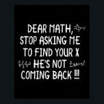 Dear Math Funny Math Quote  Poster<br><div class="desc">Dear Math Funny Math Quote</div>