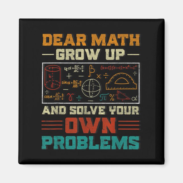 Dear Math Grow Up And Solve Your Own Problem Back  Magnet (Front)