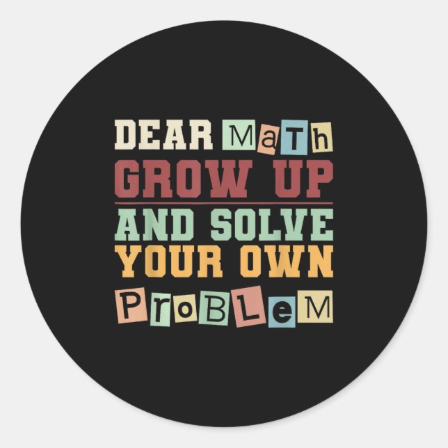 Dear Math Grow Up And Solve Your Own Problem Boys  Classic Round Sticker (Front)