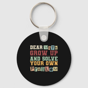 Dear Math Grow Up And Solve Your Own Problem Boys  Key Ring
