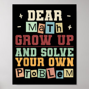 Dear Math Grow Up And Solve Your Own Problem Boys  Poster