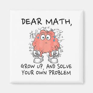 Dear Math Grow Up And Solve Your Own Problem Funny Magnet
