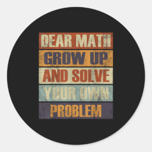 Dear Math Grow Up And Solve Your Own Problem Retro Classic Round Sticker
