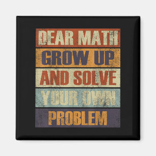 Dear Math Grow Up And Solve Your Own Problem Retro Magnet