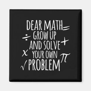 Dear Math Grow Up And Solve Your Own Problem Schoo Magnet
