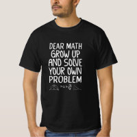 Dear math grow up and solve your own problem