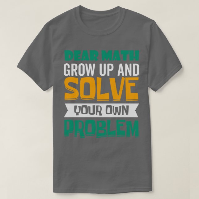 Dear Math Grow Up And Solve Your Own Problem Venn  T-Shirt (Design Front)