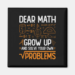 Dear Math Grow Up And Solve Your Own Problems 2  Magnet